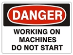 DANGER WORKING ON MACHINES DO NOT START Sign - Choose 7 X 10 - 10 X 14, Pressure Sensitive Vinyl, Plastic or Aluminum.