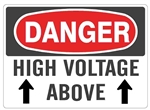 DANGER HIGH VOLTAGE ABOVE with UP ARROWS Signs - Choose 7 X 10 - 10 X 14, Pressure Sensitive Vinyl, Plastic or Aluminum.