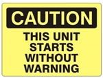 CAUTION THIS UNIT STARTS WITHOUT WARNING Sign - Choose 7 X 10 - 10 X 14, Self Adhesive Vinyl, Plastic or Aluminum.