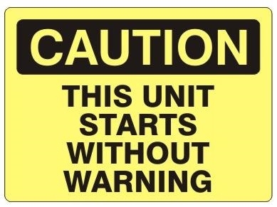 CAUTION THIS UNIT STARTS WITHOUT WARNING Sign - Choose 7 X 10 - 10 X 14, Self Adhesive Vinyl, Plastic or Aluminum.