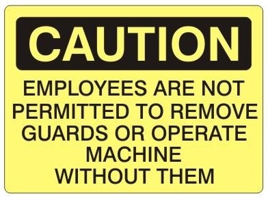 Caution Employees Are Not Permitted To Remove Guards or Operate Machine Without Them Sign - Choose 7 X 10 - 10 X 14, Pressure Sensitive Vinyl, Plastic or Aluminum.