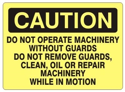 Do Not Operate Machinery Without Guards In Place Caution Signs