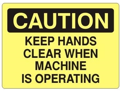 CAUTION KEEP HANDS CLEAR WHEN MACHINE IS OPERATING Sign - Choose 7 X 10 - 10 X 14, Self Adhesive Vinyl, Plastic or Aluminum.