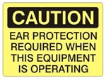 CAUTION EAR PROTECTION REQUIRED WHEN THIS EQUIPMENT IS OPERATING Sign - Choose 7 X 10 - 10 X 14, Self Adhesive Vinyl, Plastic or Aluminum.