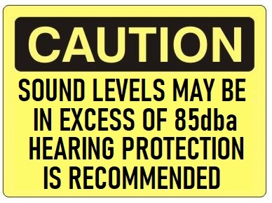 CAUTION SOUND LEVELS MAY BE IN EXCESS OF 85dba HEARING PROTECTION RECOMMENDED Sign - Choose 7 X 10 - 10 X 14, Self Adhesive Vinyl, Plastic or Aluminum.