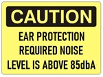 CAUTION EAR PROTECTION REQUIRED NOISE LEVEL IS ABOVE 85 dbA Sign - Choose 7 X 10 - 10 X 14, Self Adhesive Vinyl, Plastic or Aluminum.