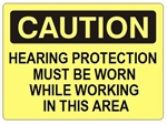 CAUTION HEARING / EAR PROTECTION MUST BE WORN WHILE WORKING IN THIS AREA Sign - Choose 7 X 10 - 10 X 14, Self Adhesive Vinyl, Plastic or Aluminum.