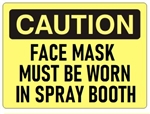CAUTION FACE MASK MUST BE WORN IN SPRAY BOOTH Sign - Choose 7 X 10 - 10 X 14, Self Adhesive Vinyl, Plastic or Aluminum.