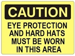 CAUTION EYE PROTECTION AND HARD HATS MUST BE WORN IN THIS AREA Sign - Choose 7 X 10 - 10 X 14, Self Adhesive Vinyl, Plastic or Aluminum.