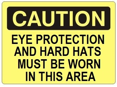 CAUTION EYE PROTECTION AND HARD HATS MUST BE WORN IN THIS AREA Sign - Choose 7 X 10 - 10 X 14, Self Adhesive Vinyl, Plastic or Aluminum.