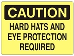 CAUTION HARD HATS AND EYE PROTECTION REQUIRED Sign - Choose 7 X 10 - 10 X 14, Self Adhesive Vinyl, Plastic or Aluminum.