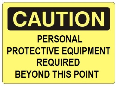 CAUTION PERSONAL PROTECTIVE EQUIPMENT REQUIRED BEYOND THIS POINT Sign - Choose 7 X 10 - 10 X 14, self Adhesive Vinyl, Plastic or Aluminum.