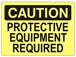 CAUTION PROTECTIVE EQUIPMENT REQUIRED Sign - Choose 7 X 10 - 10 X 14, Self Adhesive Vinyl, Plastic or Aluminum.