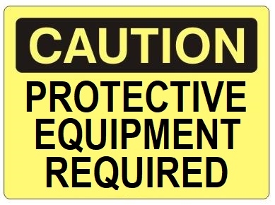 CAUTION PROTECTIVE EQUIPMENT REQUIRED Sign - Choose 7 X 10 - 10 X 14, Self Adhesive Vinyl, Plastic or Aluminum.