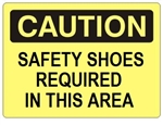 CAUTION SAFETY SHOES REQUIRED IN THIS AREA Sign - Choose 7 X 10 - 10 X 14, Self Adhesive Vinyl, Plastic or Aluminum.