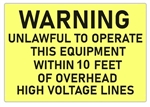 Warning Unlawful To Operate This Equipment Within 10 Feet of Overhead High Voltage Lines Sign - Choose 7 X 10 - 10 X 14, Self Adhesive Vinyl, Plastic or Aluminum.