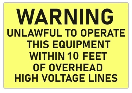 Warning Unlawful To Operate This Equipment Within 10 Feet of Overhead High Voltage Lines Sign - Choose 7 X 10 - 10 X 14, Self Adhesive Vinyl, Plastic or Aluminum.