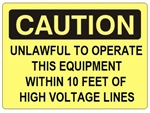 Caution Unlawful To Operate This Equipment Within 10 Feet Of High Voltage Lines Sign - Choose 7 X 10 - 10 X 14, Self Adhesive Vinyl, Plastic or Aluminum.