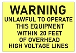 Warning Unlawful To Operate This Equipment Within 20 Feet of Overhead High Voltage Lines Sign - Choose 7 X 10 - 10 X 14, Self Adhesive Vinyl, Plastic or Aluminum.