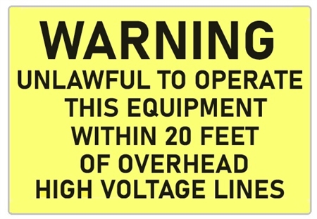 Warning Unlawful To Operate This Equipment Within 20 Feet of Overhead High Voltage Lines Sign - Choose 7 X 10 - 10 X 14, Self Adhesive Vinyl, Plastic or Aluminum.