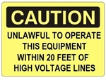 Caution Unlawful To Operate This Equipment Within 20 Feet Of High Voltage Lines Sign - Choose 7 X 10 - 10 X 14, Self Adhesive Vinyl, Plastic or Aluminum.