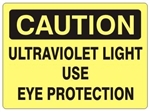 CAUTION ULTRAVIOLET LIGHT USE EYE PROTECTION Sign - Choose 7 X 10 - 10 X 14, Self Adhesive Vinyl, Plastic or Aluminum.