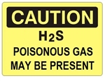 CAUTION H2S POISONOUS GAS MAY BE PRESENT Sign - Choose 7 X 10 - 10 X 14, Self Adhesive Vinyl, Plastic or Aluminum.