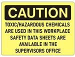 Caution Toxic/Hazardous Chemicals Are Used In this Workplace, Safety Data Sheets Are Available In The Supervisors Office Sign - Choose 7 X 10 - 10 X 14, Self Adhesive Vinyl, Plastic or Aluminum.