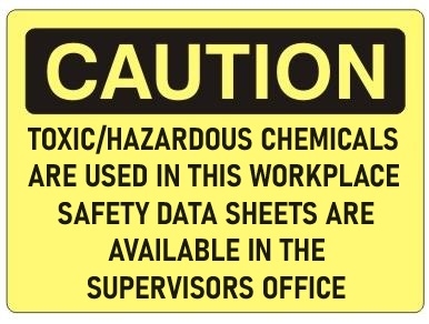 Caution Toxic/Hazardous Chemicals Are Used In this Workplace, Safety Data Sheets Are Available In The Supervisors Office Sign - Choose 7 X 10 - 10 X 14, Self Adhesive Vinyl, Plastic or Aluminum.