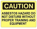 CAUTION ASBESTOS HAZARD DO NOT DISTURB WITHOUT PROPER TRAINING AND EQUIPMENT Sign - Choose 7 X 10 - 10 X 14, Self Adhesive Vinyl, Plastic or Aluminum.