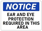 NOTICE EAR AND EYE PROTECTION REQUIRED IN THIS AREA Sign - Choose 7 X 10 - 10 X 14, Self Adhesive Vinyl, Plastic or Aluminum.