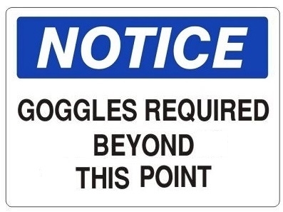 NOTICE GOGGLES REQUIRED BEYOND THIS POINT Sign - Choose 7 X 10 - 10 X 14, Self Adhesive Vinyl, Plastic or Aluminum.