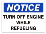 NOTICE TURN OFF ENGINE WHILE REFUELING Sign - Choose 7 X 10 - 10 X 14, Pressure Sensitive Vinyl, Plastic or Aluminum