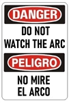 DANGER/PELIGRO DO NOT WATCH THE ARC, Bilingual Sign - Choose 10 X 14 - 14 X 20, Self Adhesive Vinyl, Plastic or Aluminum.