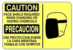 CAUTION FACE SHIELD REQUIRED WHEN CHANGING OR ADDING CHEMICALS Bilingual Sign - Choose 10 X 14 - 14 X 20, Self Adhesive Vinyl, Plastic or Aluminum.