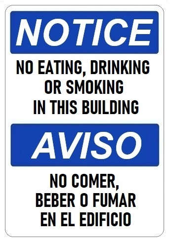 NOTICE NO EATING DRINKING OR SMOKING IN THIS BUILDING, Bilingual Sign - Choose 10 X 14 - 14 X 20, Self Adhesive Vinyl, Plastic or Aluminum.