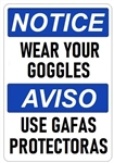 NOTICE WEAR YOUR GOGGLES, Bilingual Sign - Choose 10 X 14 - 14 X 20, Self Adhesive Vinyl, Plastic or Aluminum.