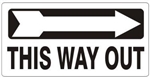 THIS WAY OUT Arrow Right Sign - Available 6.5 X 14 Self Adhesive Vinyl, Plastic and Aluminum.