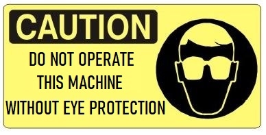 CAUTION DO NOT OPERATE THIS MACHINE WITHOUT EYE PROTECTION (Picto) Sign, Choose from 5 X 12 or 7 X 17 Pressure Sensitive Vinyl, Plastic or Aluminum.