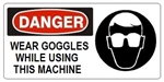 DANGER WEAR GOGGLES WHILE USING THIS MACHINE (w/graphic) Sign, Choose from 5 X 12 or 7 X 17 Pressure Sensitive Vinyl, Plastic or Aluminum.