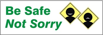 BE SAFE, NOT SORRY, Safety Banner